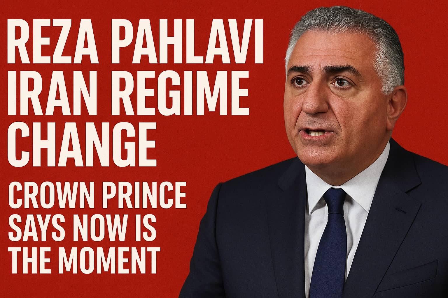 Reza Pahlavi Iran Regime Change: Crown Prince Says Now Is the Moment